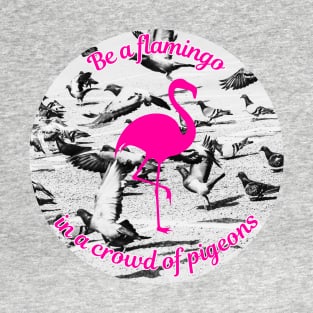 Be a flamingo T-Shirt